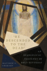 He Descended to the Dead: An Evangelical Theology of Holy Saturday By Matthew Y. Emerson Cover Image