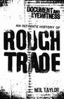 Document and Eyewitness: An Intimate History of Rough Trade Cover Image