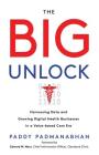 The Big Unlock: Harnessing Data and Growing Digital Health Businesses in a Value-Based Care Era By Paddy Padmanabhan Cover Image