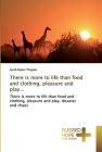 There is more to life than food and clothing, pleasure and play... By Jacob Rapoo Tlhagale Cover Image