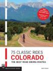 75 Classic Rides Colorado: The Best Road Biking Routes By Jason Sumner Cover Image