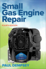 Small Gas Engine Repair, Fourth Edition By Paul Dempsey Cover Image