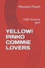 Yellow! Pinko Commie Lovers: FAKE America gain Cover Image