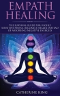 Empath Healing: The Survival Guide for Highly Sensitive People. Become a Healer Instead of Absorbing Negative Energies Cover Image