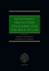 Investment Protection Standards and the Rule of Law By August Reinisch (Editor), Stephan W. Schill (Editor) Cover Image