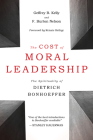 The Cost of Moral Leadership: The Spirituality of Dietrich Bonhoeffer By Geffrey B. Kelly, F. Burton Nelson, Renate Bethge (Foreword by) Cover Image