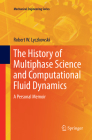 The History of Multiphase Science and Computational Fluid Dynamics: A Personal Memoir (Mechanical Engineering) By Robert W. Lyczkowski Cover Image