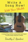 Write a Song Now!: With Your Ukulele By Timothy Spadoni Cover Image