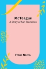 McTeague: A Story of San Francisco By Frank Norris Cover Image