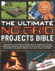 The Ultimate No Grid Projects Bible: Master Self-Sufficiency in 2500 Days of Ingenious Tested Projects. A Definitive Guide for DIY Enthusiasts to Over Cover Image