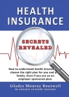 Health Insurance Secrets Revealed: How to understand health insurance and choose the right plan for you and your family. Even if you are on an employe Cover Image