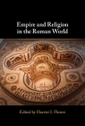 Empire and Religion in the Roman World By Harriet I. Flower (Editor) Cover Image