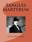 Sanguis martyrum By G-Ph Ballin (Editor), Louis Bertrand Cover Image