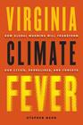 Virginia Climate Fever: How Global Warming Will Transform Our Cities, Shorelines, and Forests By Stephen Nash Cover Image