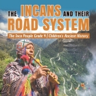 The Incans and Their Road System The Inca People Grade 4 Children's Ancient History By Baby Professor Cover Image