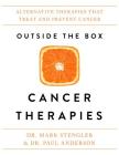 Outside the Box Cancer Therapies: Alternative Therapies That Treat and Prevent Cancer By Dr. Mark Stengler, Dr. Paul Anderson Cover Image