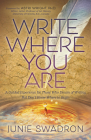 Write Where You Are: A Guided Experience for Those Who Dream of Writing But Don't Know Where to Begin By Junie Swadron Cover Image