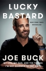 Lucky Bastard: My Life, My Dad, and the Things I'm Not Allowed to Say on TV By Joe Buck Cover Image