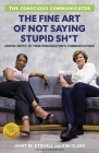 The Conscious Communicator: The Fine Art of Not Saying Stupid Sh*t Cover Image