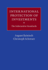 International Protection of Investments: The Substantive Standards By August Reinisch, Christoph Schreuer Cover Image