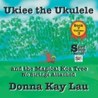 UKiee the Ukulele: And the Magical Koa Tree No Strings Attached Book 7 Volume 3 By Donna Kay Lau, Donna Kay Lau (Illustrator), Donna Kay Lau (Editor) Cover Image
