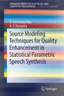 Source Modeling Techniques for Quality Enhancement in Statistical Parametric Speech Synthesis (Springerbriefs in Speech Technology) Cover Image
