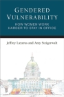 Gendered Vulnerability: How Women Work Harder to Stay in Office (Legislative Politics And Policy Making) By Jeffrey Lazarus, Amy Steigerwalt Cover Image
