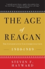 The Age of Reagan: The Conservative Counterrevolution: 1980-1989 By Steven F. Hayward Cover Image
