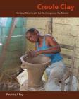 Creole Clay: Heritage Ceramics in the Contemporary Caribbean By Patricia J. Fay Cover Image