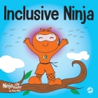 Inclusive Ninja: An Anti-bullying Children's Book About Inclusion, Compassion, and Diversity Cover Image