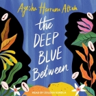 The Deep Blue Between By Ayesha Harruna Attah, Zoleka Vundla (Read by) Cover Image