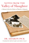Notes from the Valley of Slaughter: A Memoir from the Ghetto of Siauliai, Lithuania (Jewish Literature and Culture) Cover Image