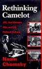 Rethinking Camelot: JFK, the Vietnam War, and U.S. Political Culture By Noam Chomsky Cover Image