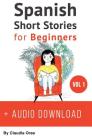 Spanish: Short Stories for Beginners + Audio Download: Improve your reading and listening skills in Spanish (Spanish Short Stories #1) By Claudia Orea, Manuella Miranda (Illustrator) Cover Image