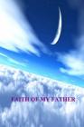 Faith Of My Father By Virginia M. Holt, Larry C. Holt, Charles W. Holt Phd Cover Image