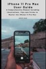 iPhone 11 Pro Max User Guide: A Comprehensive Manual including Illustrations, Tips and Tricks to Master the iPhone 11 Pro Max Cover Image