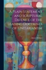 A Plain Statement and Scriptural Defence of the Leading Doctrines of Unitarianism By Robert Wallace Cover Image