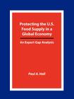 Protecting the U.S. Food Supply in a Global Economy: An Expert Gap Analysis By Paul A. Hall Cover Image
