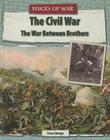 The Civil War: The War Between Brothers (Voices of War) By Enzo George Cover Image