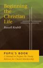 Beginning the Christian Life: Pupil Edition By Russell Krabill Cover Image
