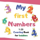 My first numbers: Counting book for toddlers/ Let's count numbers from 1 to 20 picture book for toddlers. By Zola Be Cover Image