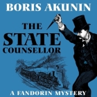 The State Counsellor: A Fandorin Mystery (Erast Fandorin #6) By Boris Akunin, Andrew Bromfield (Contribution by), Nigel Patterson (Read by) Cover Image