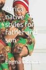 Africa native styles for father and son By Emma Obama Obama Cover Image