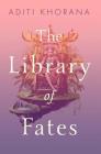 The Library of Fates By Aditi Khorana Cover Image