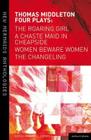 Thomas Middleton: Four Plays: Women Beware Women, the Changeling, the Roaring Girl and a Chaste Maid in Cheapside (New Mermaids) By Thomas Middleton, William C. Carroll (Editor) Cover Image