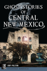 Ghost Stories of Central New Mexico (Haunted America) By Cody Polston Cover Image