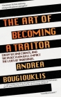 The Art of Becoming a Traitor: Every second counts, and their decision will impact the lives of thousands By Andrea Bougiouklis, Alex Williams (Editor), Eric Williams (Cover Design by) Cover Image