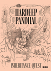 Hardeep Pandhal: Inheritance Quest By Hardeep Pandhal (Artist), Zahid R. Chaudhary (Contribution by), Gabrielle de la Puente (Contribution by) Cover Image