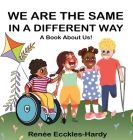 We are the Same in a Different Way: A Book About Us By Renée Ecckles-Hardy Cover Image