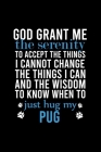 God Grant Me the Serenity to Accept the Things I Cannot Change the Things I Can and the Wisdom to Know When to Just Hug My Pug: Default Ruled Notebook By Creative Dog Design Cover Image